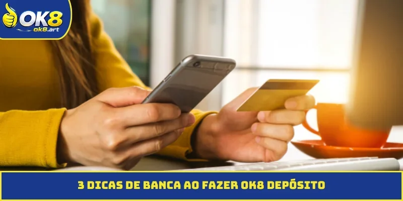 3 dicas de banca ao fazer OK8 depósito