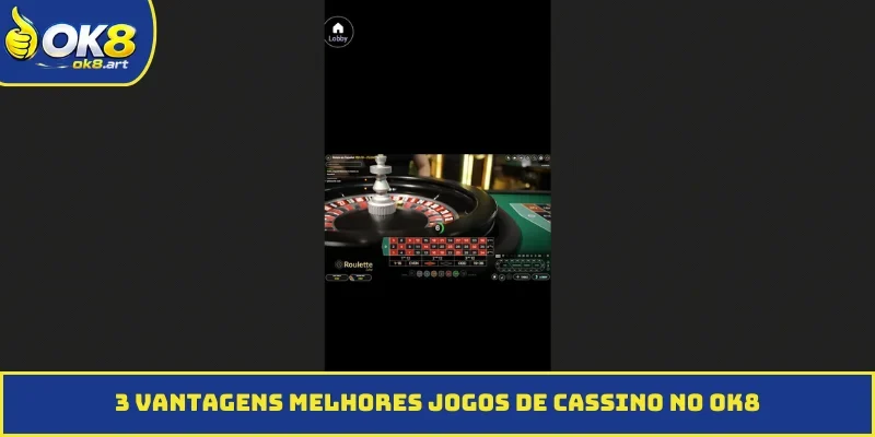 3 vantagens melhores jogos de cassino no OK8