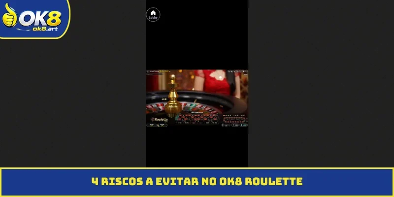 4 riscos a evitar no OK8 Roulette