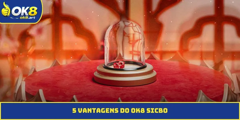 5 vantagens do OK8 Sicbo
