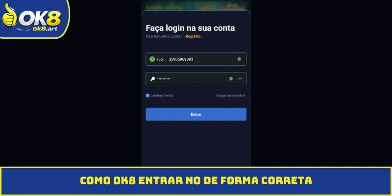 Como OK8 entrar no de forma correta