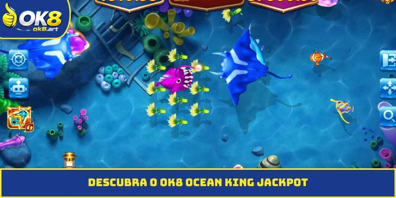 Descubra o OK8 Ocean King Jackpot