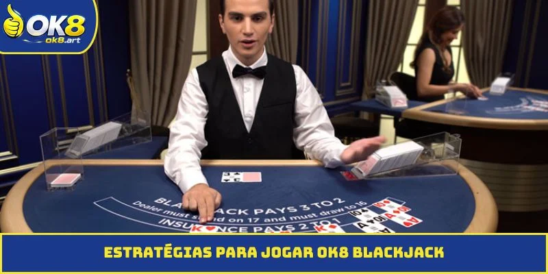 Estratégias para Jogar OK8 Blackjack
