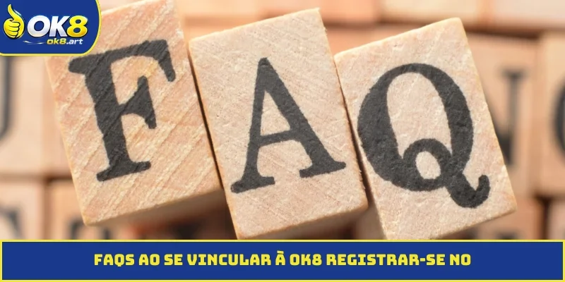 FAQs ao se vincular à OK8 registrar-se no