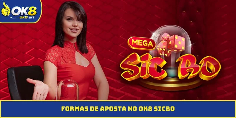 Formas de aposta no OK8 Sicbo