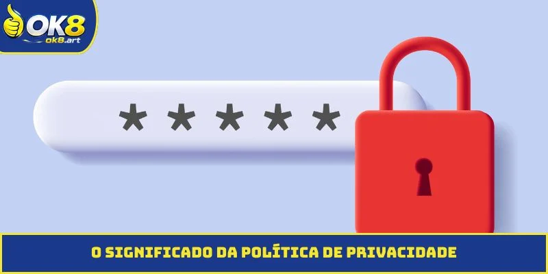 O significado da Política de Privacidade