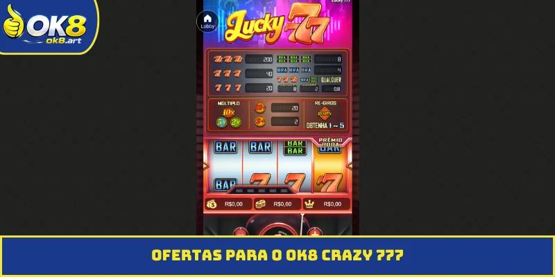 Ofertas para o OK8 Crazy 777