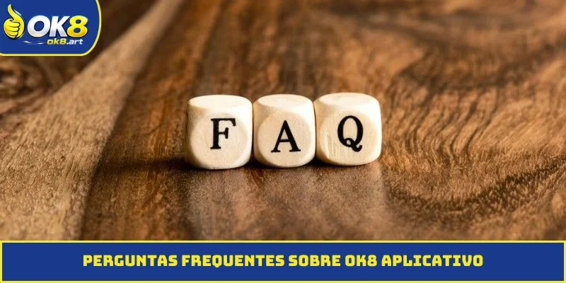 Perguntas frequentes sobre o OK8 aplicativo