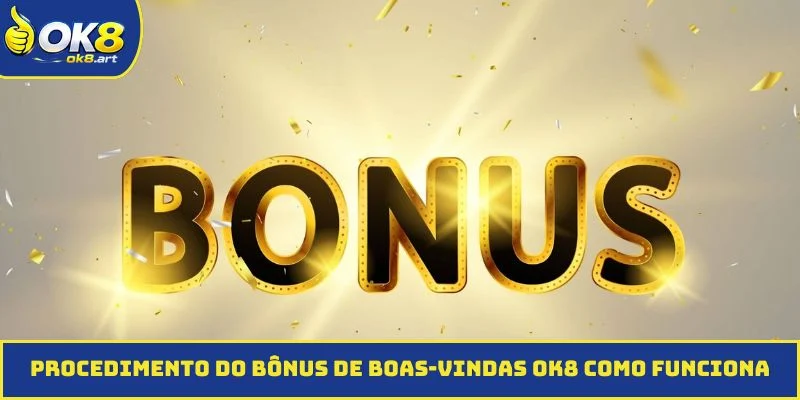 Procedimento do bônus de boas-vindas OK8 como funciona