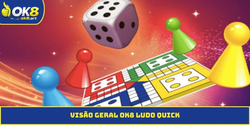Visão geral OK8 Ludo Quick